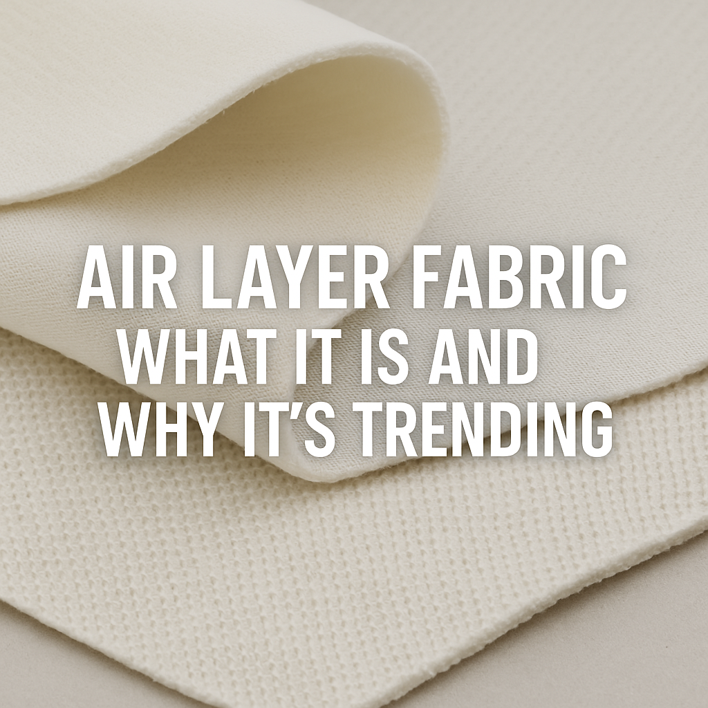 Air Layer Fabric: What It Is and Why It's Trending