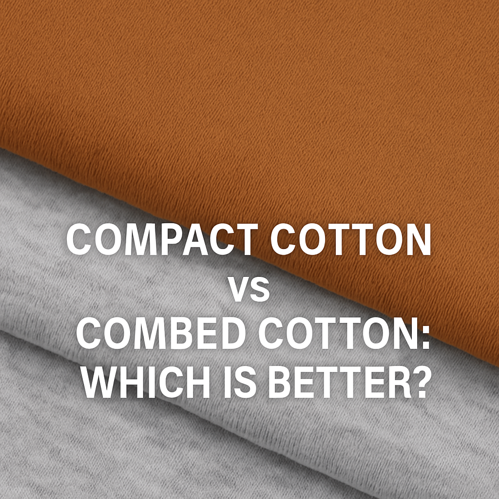 Compact Cotton vs Combed Cotton: Which is better?