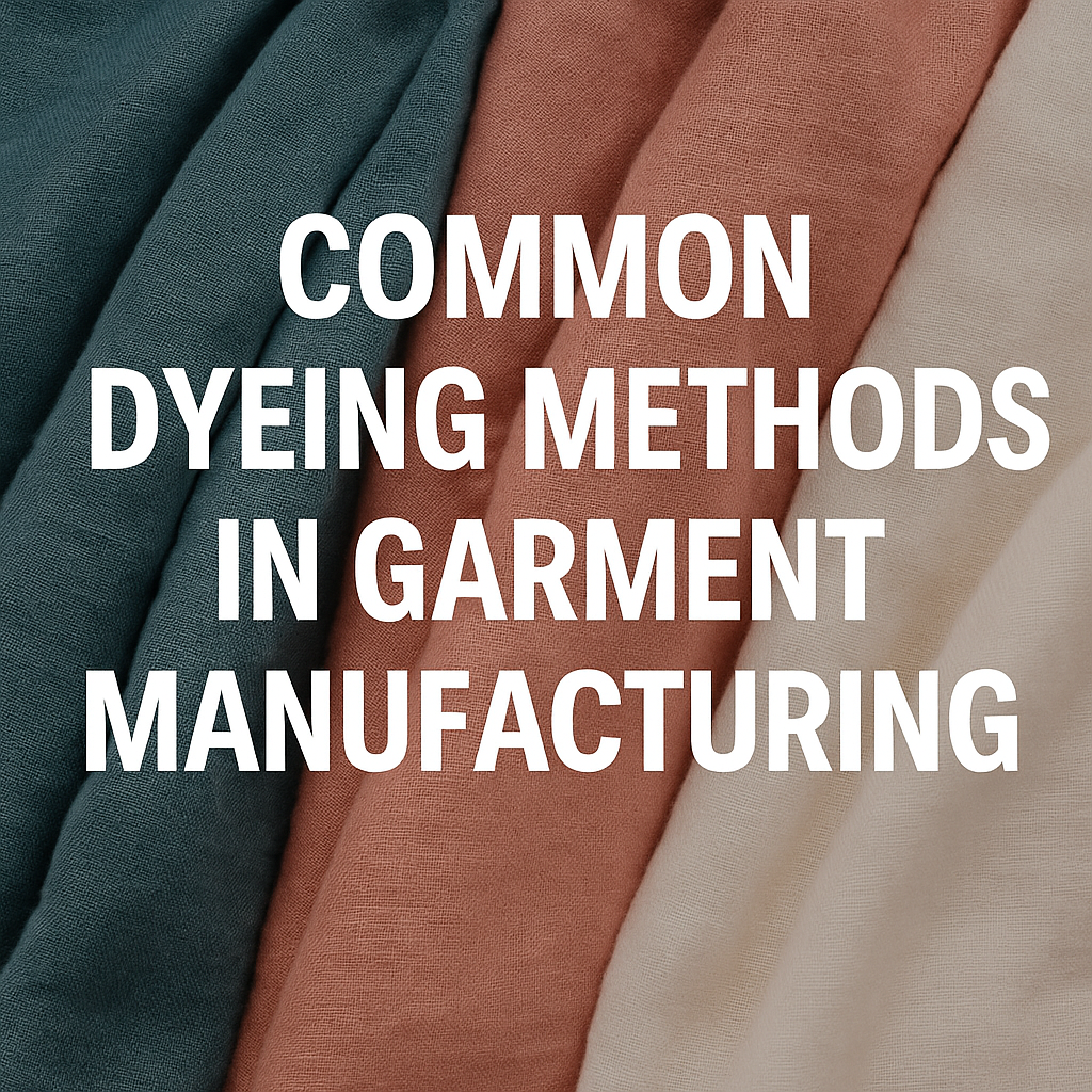 Common Dyeing Methods in Garment Manufacturing
