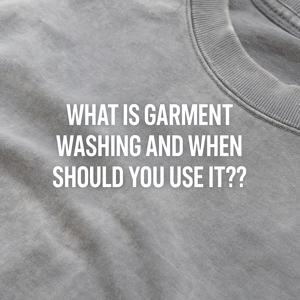 What is Garment Washing and When Should You Use It?