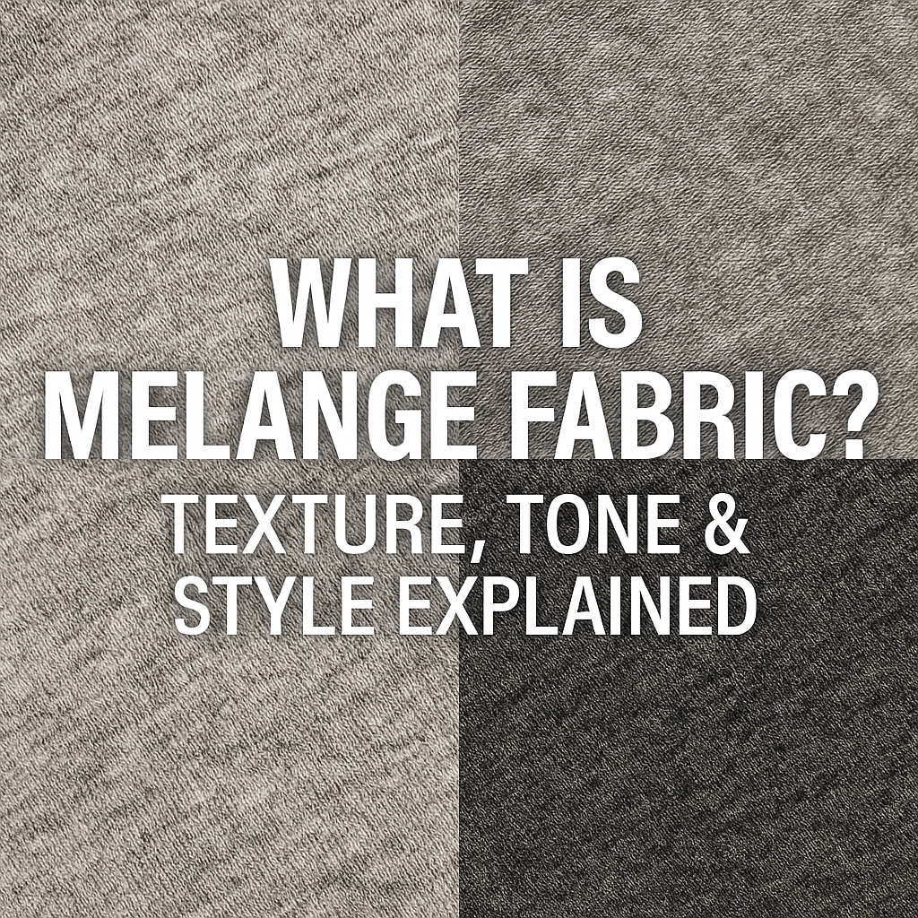 What is Melange Fabric? Texture, Tone & Style Explained