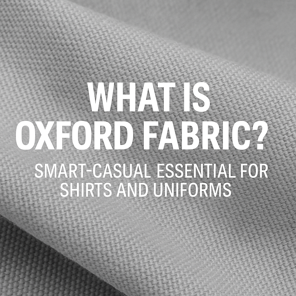 What is Oxford Fabric? Smart-Casual Essential for Shirts and Uniforms