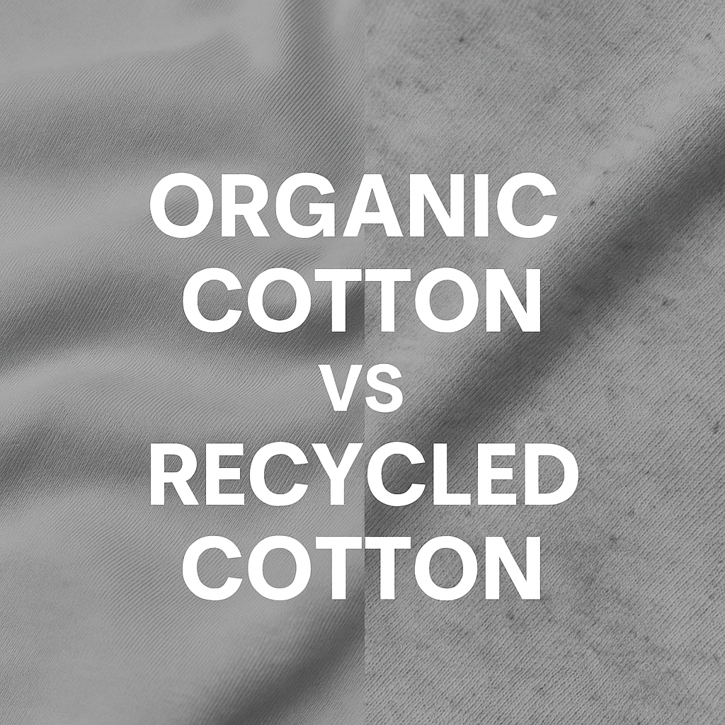 Organic Cotton vs Recycled Cotton: What’s the Difference?