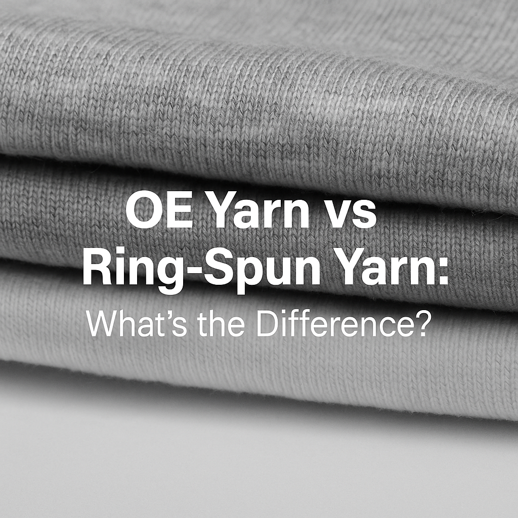 OE Yarn vs Ring-Spun Yarn: What’s the Difference?